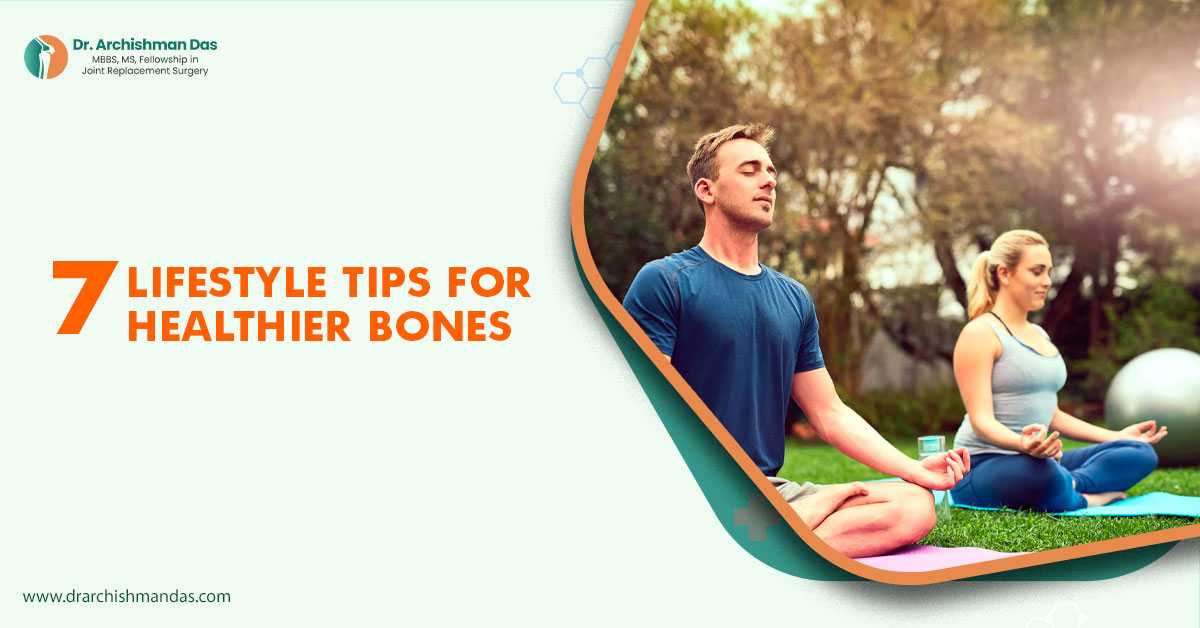 7 Lifestyle Tips for Healthier Bones